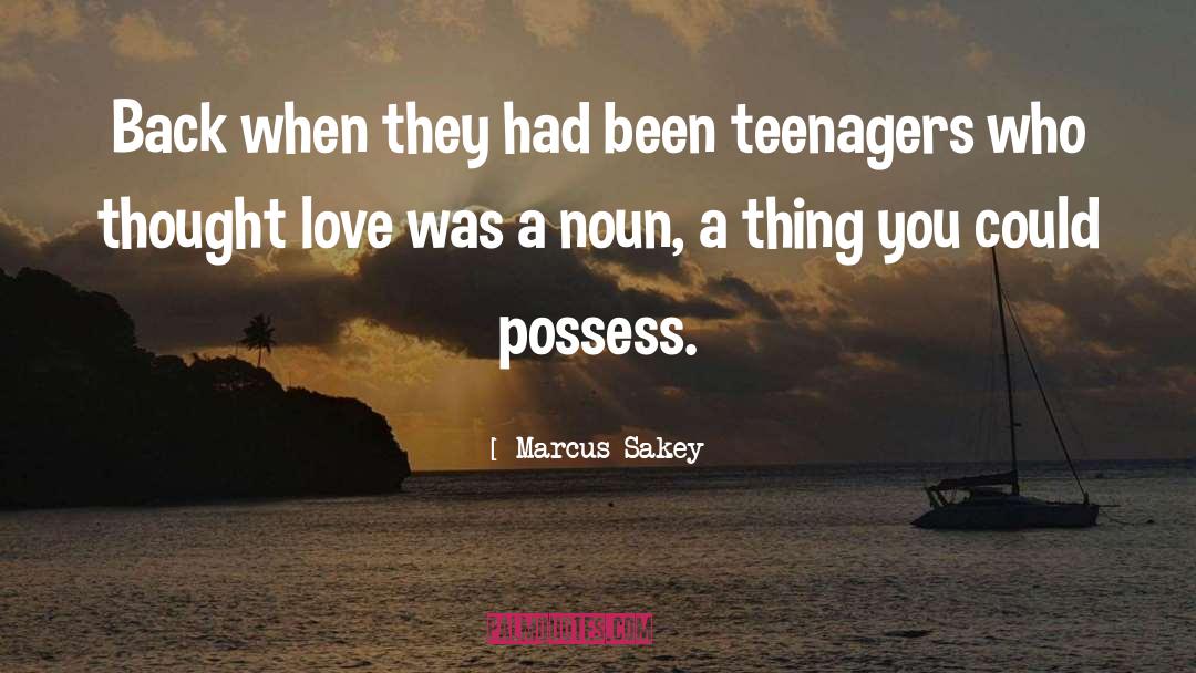 Teenagers quotes by Marcus Sakey