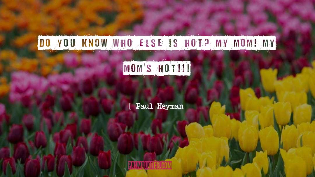 Teens Moms quotes by Paul Heyman