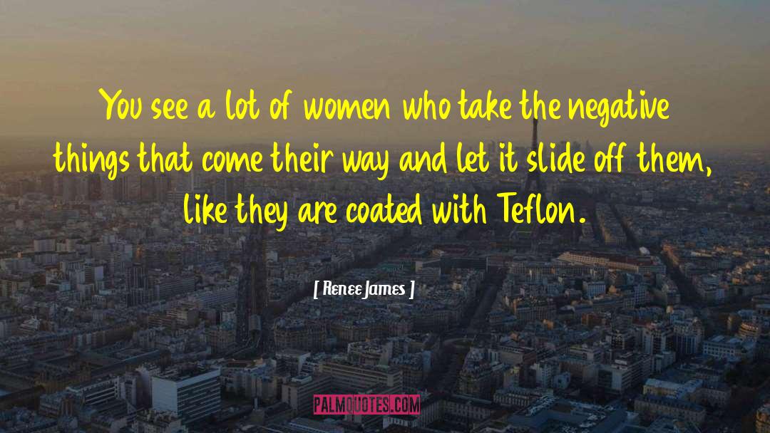 Teflon quotes by Renee James