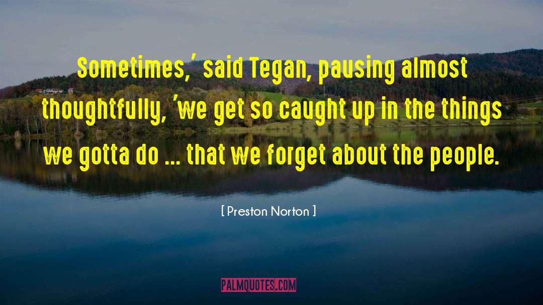 Tegan quotes by Preston Norton