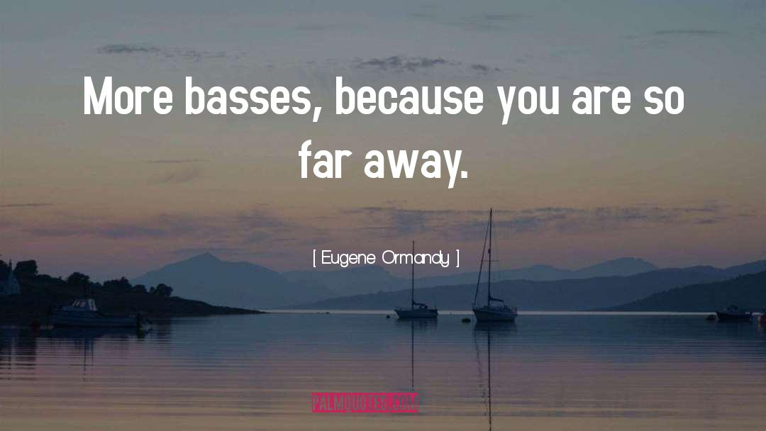 Teisco Bass quotes by Eugene Ormandy