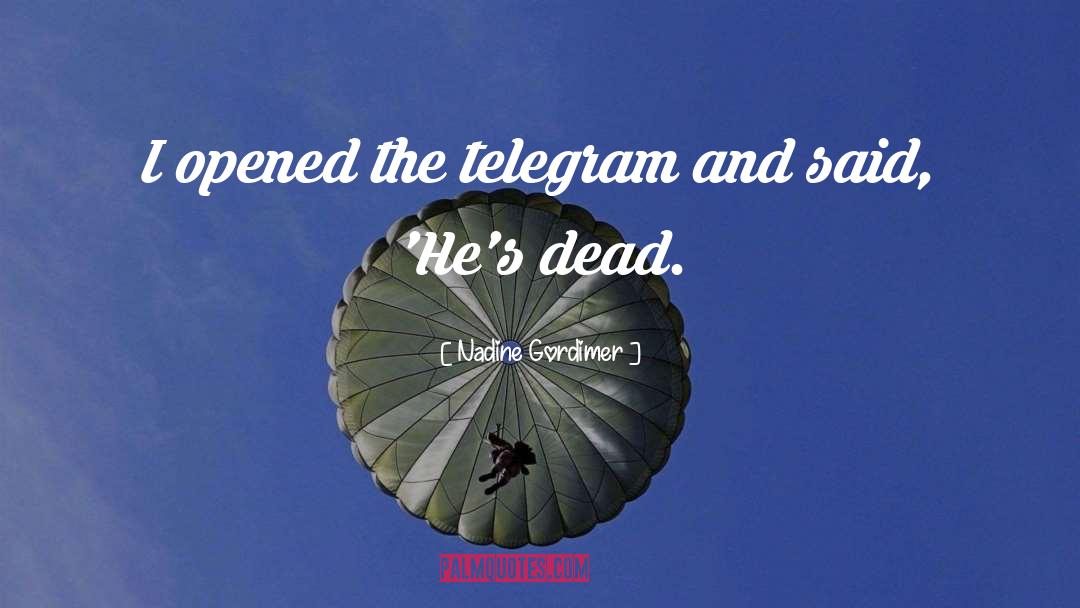 Telegraphs And Telegrams quotes by Nadine Gordimer