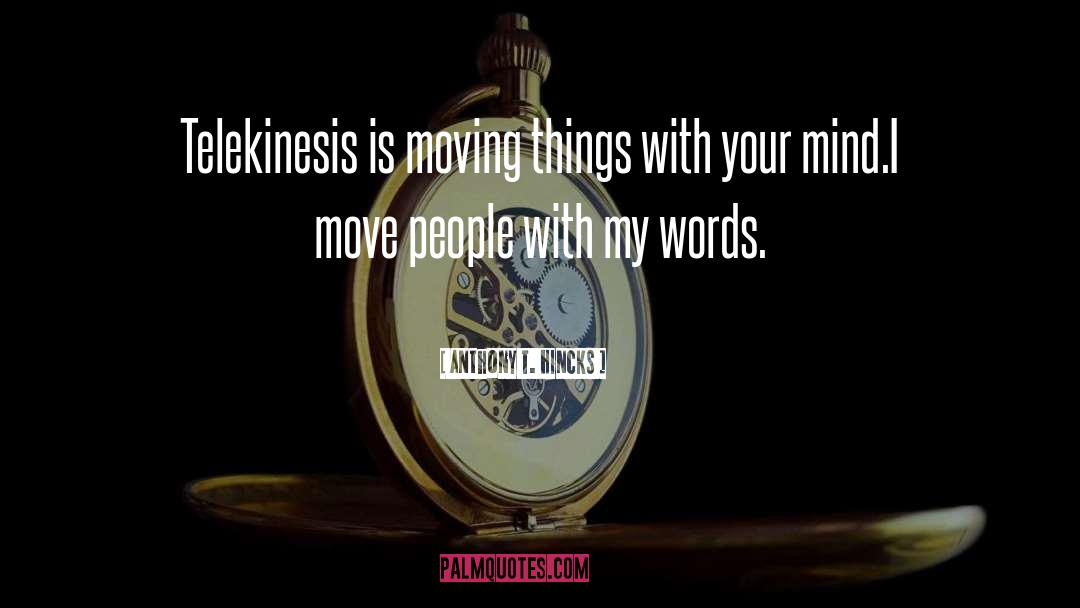 Telekinesis quotes by Anthony T. Hincks