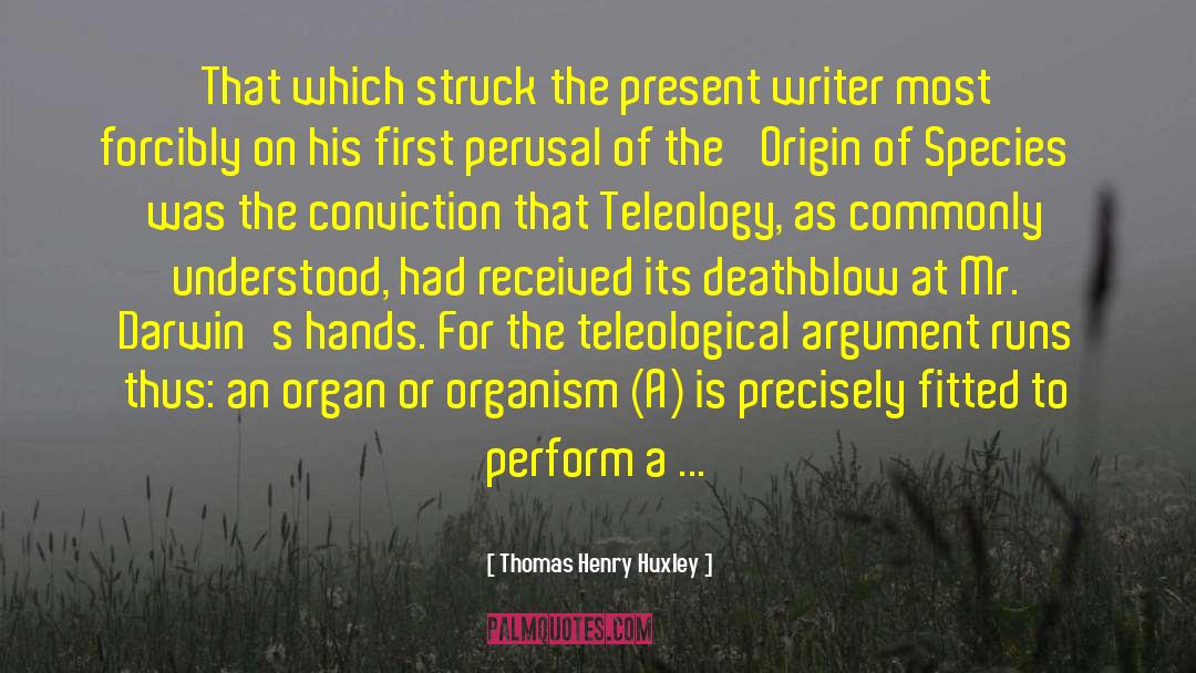 Teleological Argument quotes by Thomas Henry Huxley