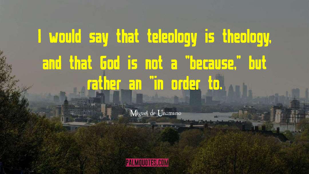 Teleology quotes by Miguel De Unamuno