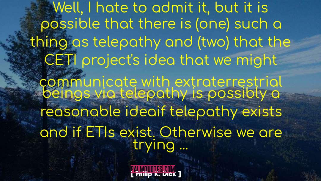 Telepathy quotes by Philip K. Dick