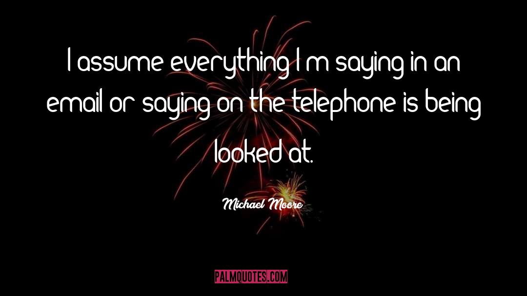 Telephones quotes by Michael Moore
