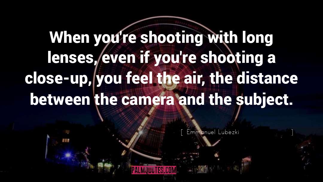 Telephoto Lenses quotes by Emmanuel Lubezki