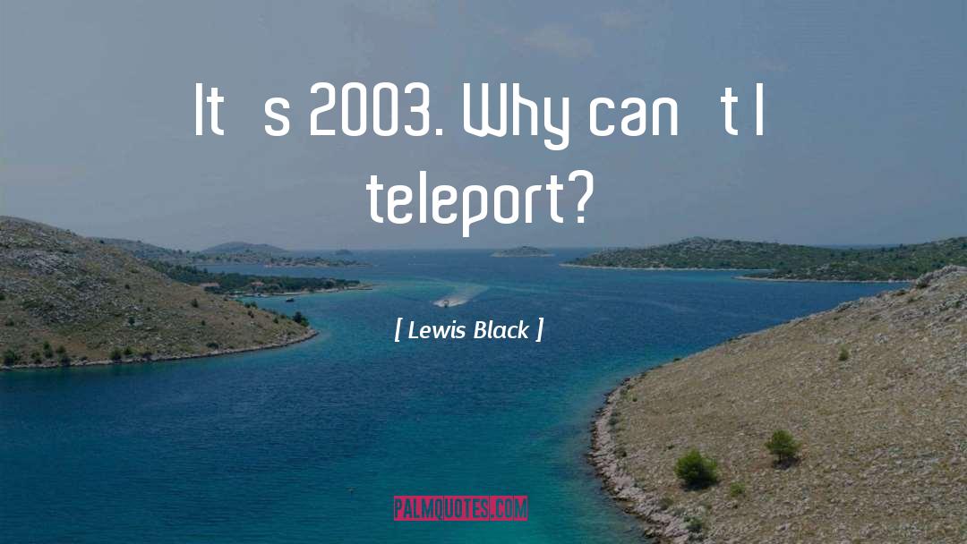 Teleport quotes by Lewis Black