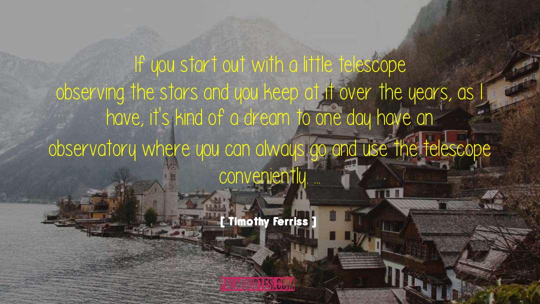 Telescope quotes by Timothy Ferriss