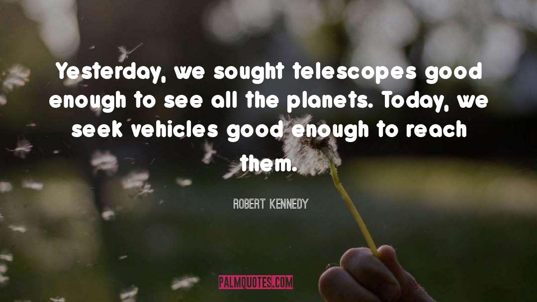 Telescopes quotes by Robert Kennedy