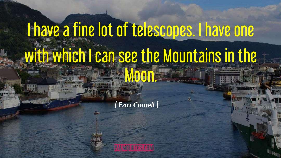 Telescopes quotes by Ezra Cornell