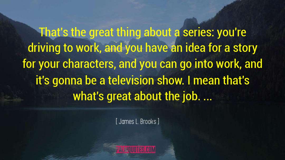 Television And Radio quotes by James L. Brooks