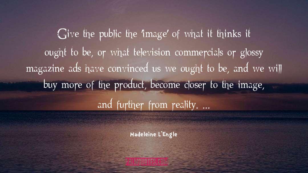 Television Commercials quotes by Madeleine L'Engle