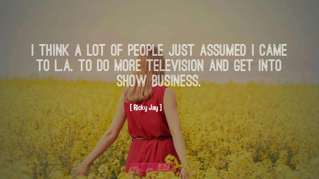 Television Industry quotes by Ricky Jay