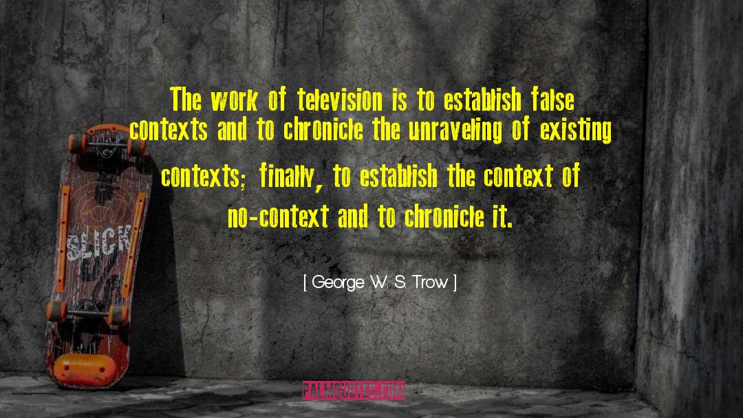Television Industry quotes by George W. S. Trow
