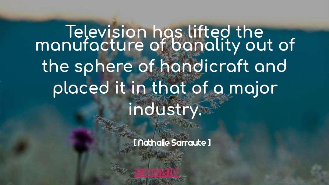 Television Industry quotes by Nathalie Sarraute