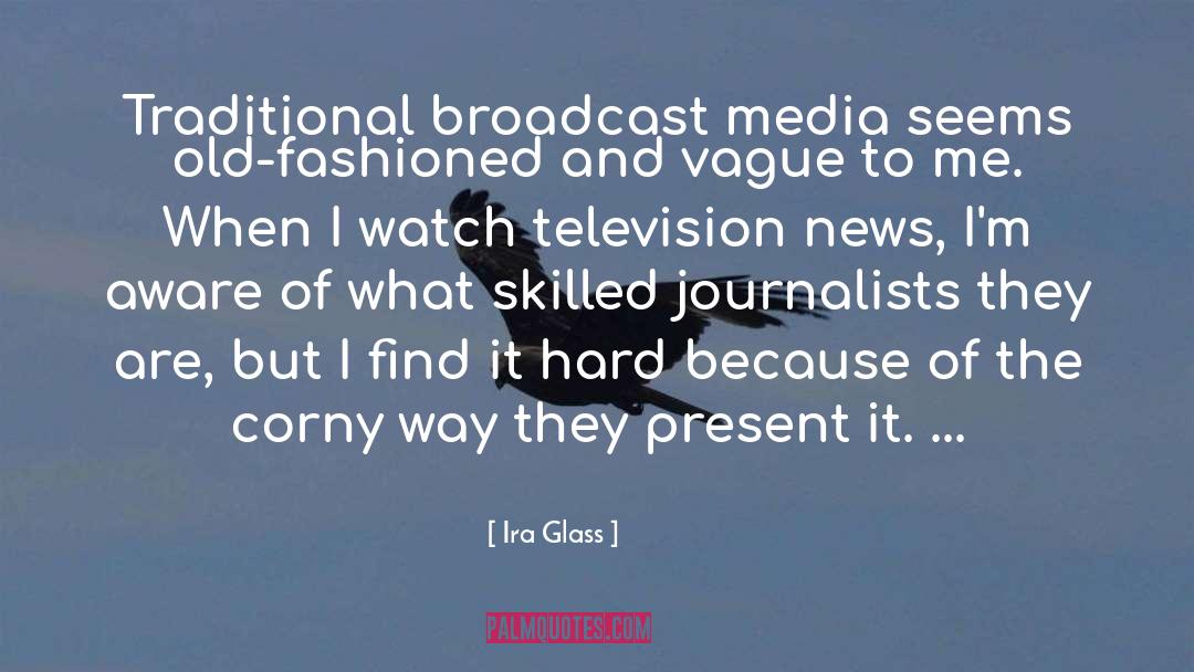 Television News quotes by Ira Glass