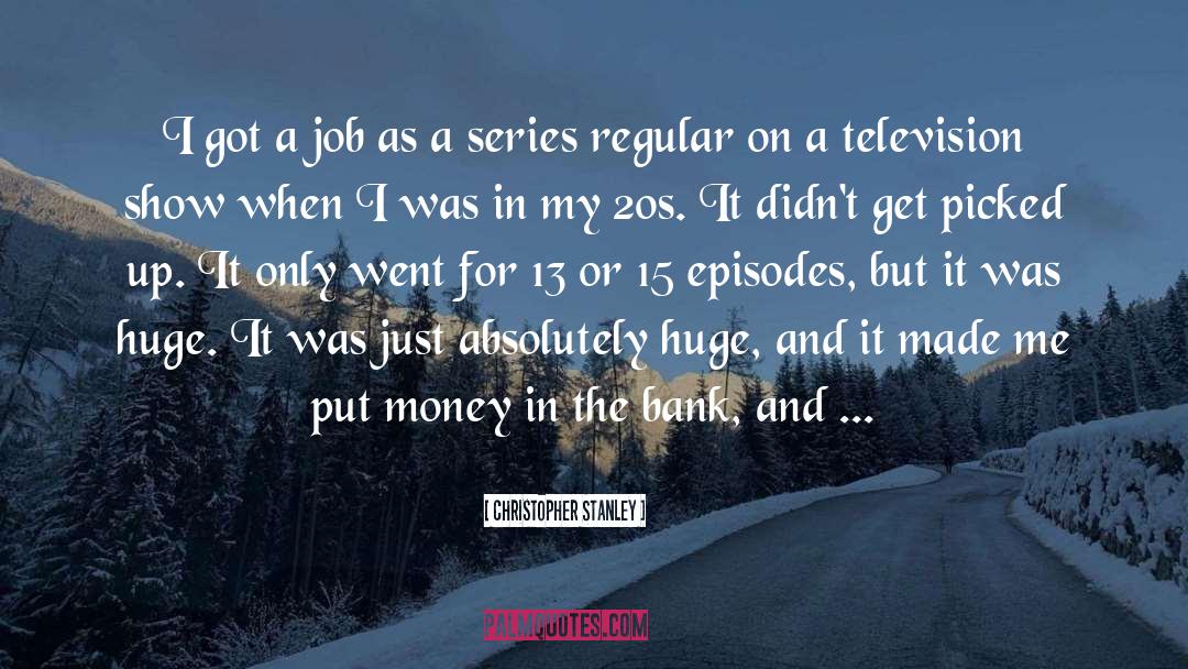 Television Show quotes by Christopher Stanley