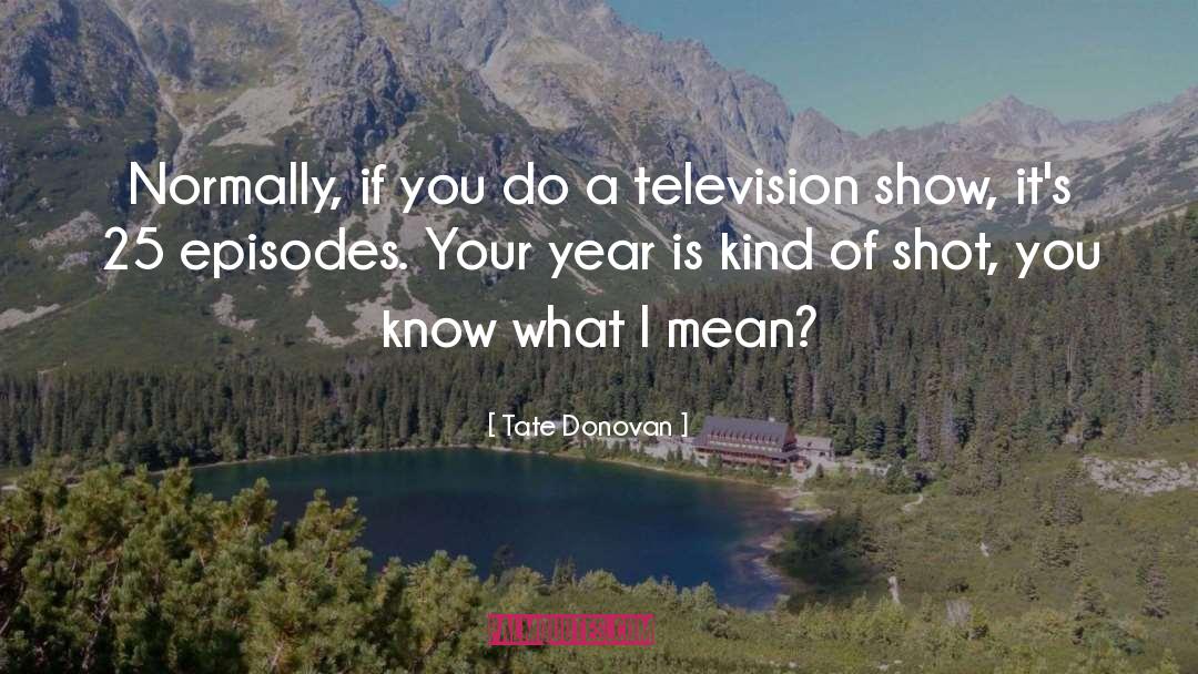 Television Show quotes by Tate Donovan