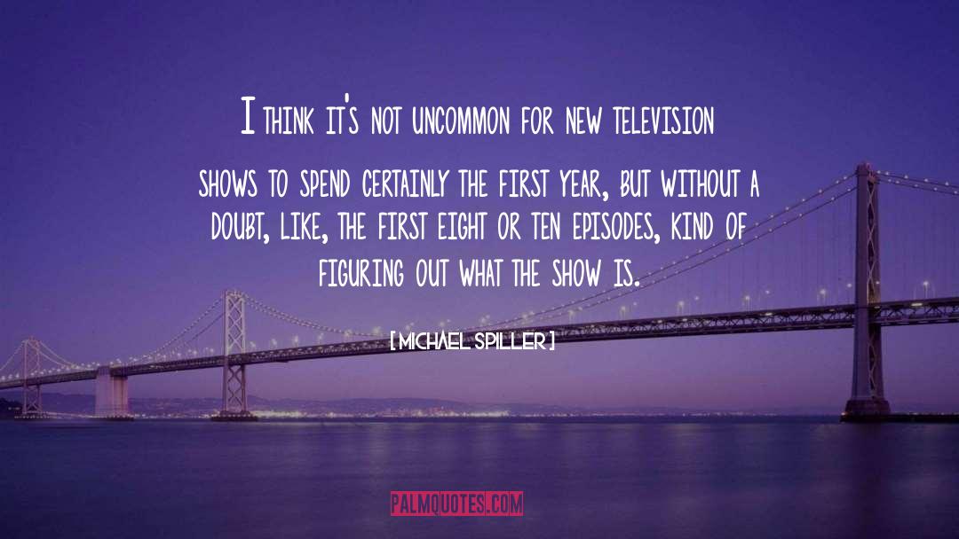 Television Shows quotes by Michael Spiller