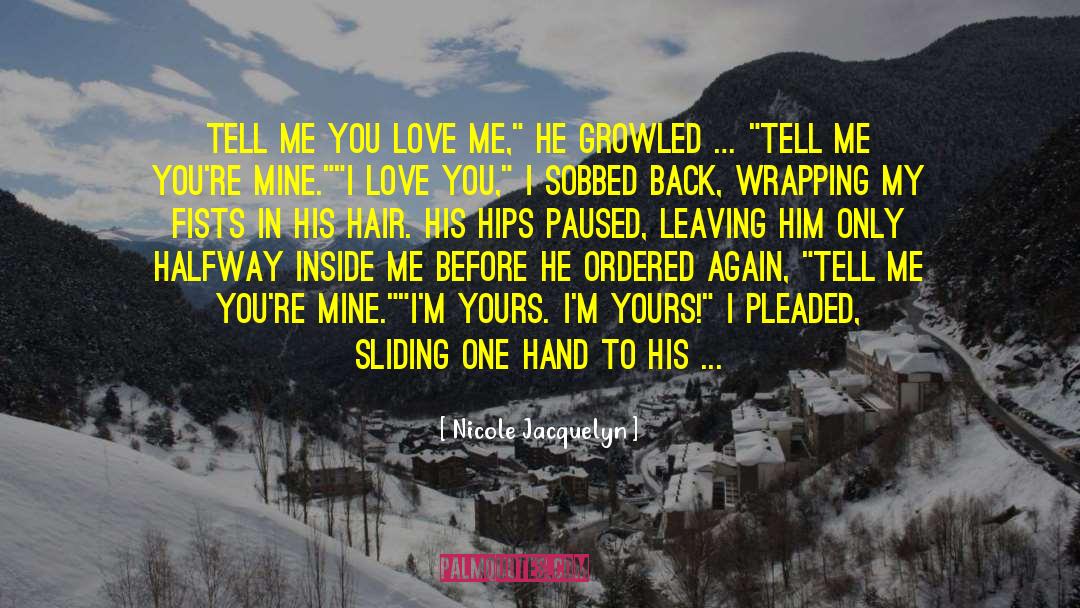 Tell Me You Love Me quotes by Nicole Jacquelyn