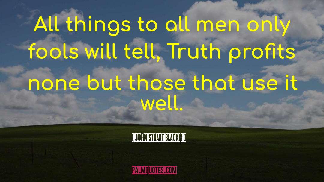 Tell Truth quotes by John Stuart Blackie