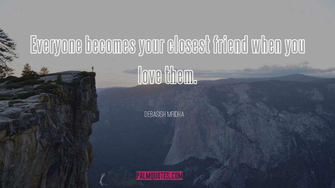 Tell Your Friend You Love Them quotes by Debasish Mridha