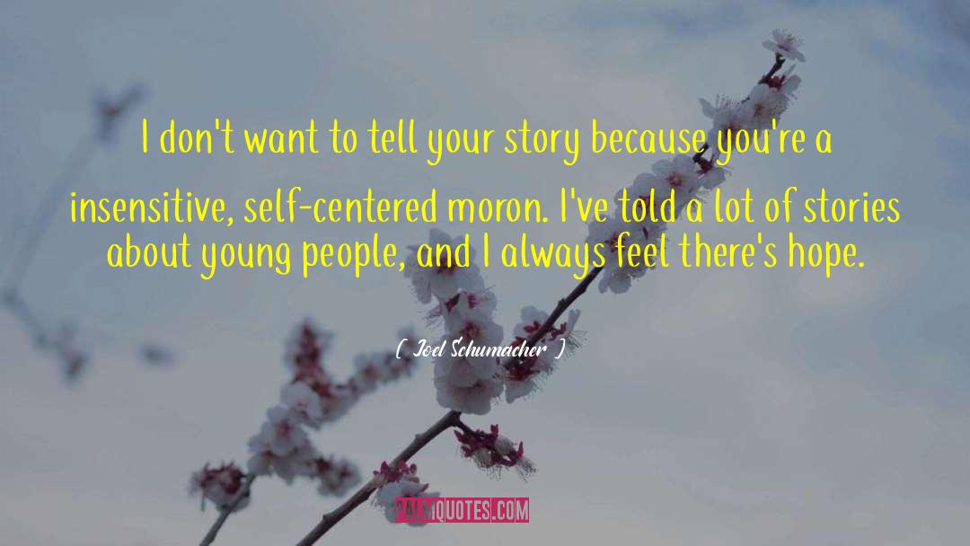 Tell Your Story quotes by Joel Schumacher