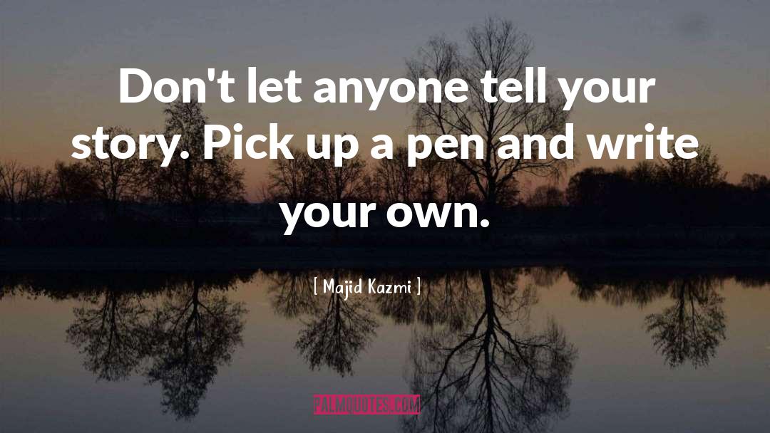 Tell Your Story quotes by Majid Kazmi