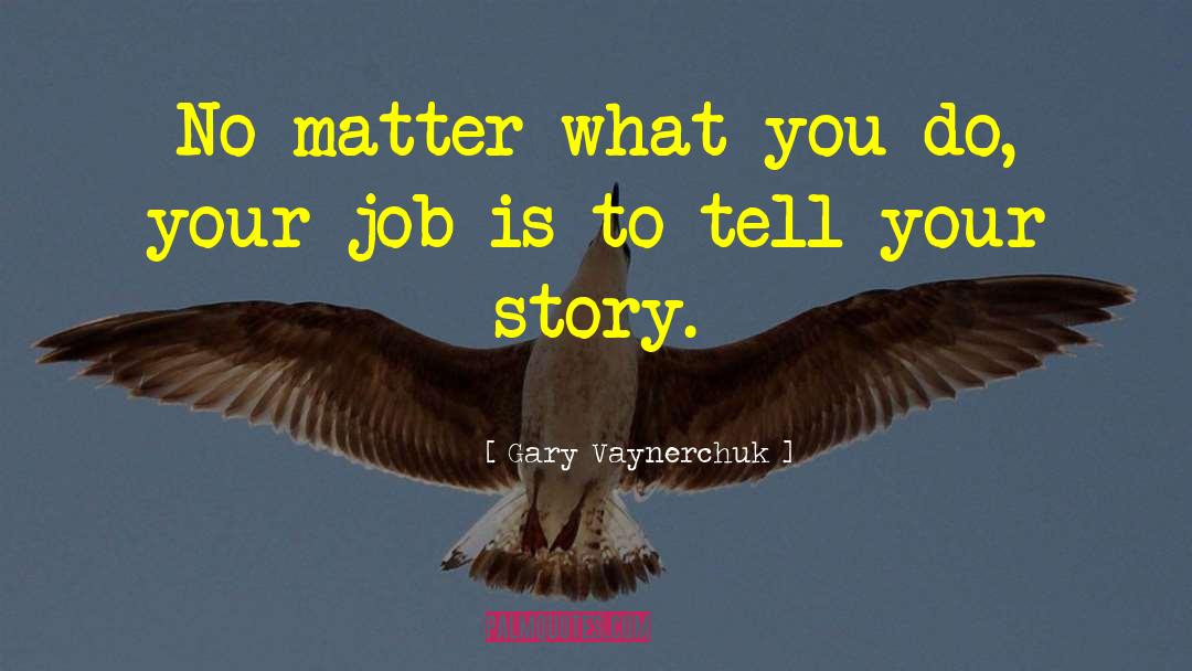 Tell Your Story quotes by Gary Vaynerchuk