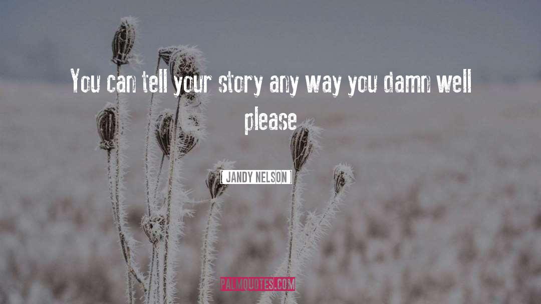 Tell Your Story quotes by Jandy Nelson