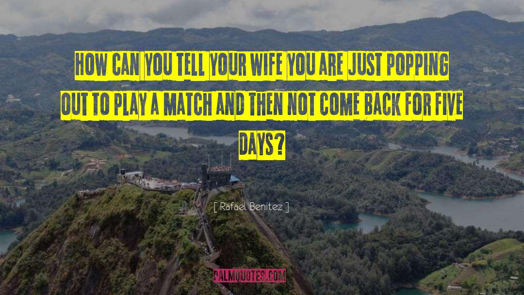 Tell Your Wife quotes by Rafael Benitez