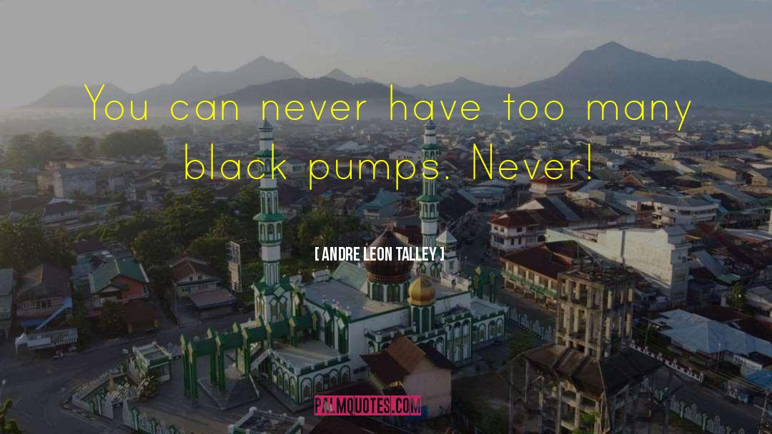 Tellarini Pumps quotes by Andre Leon Talley