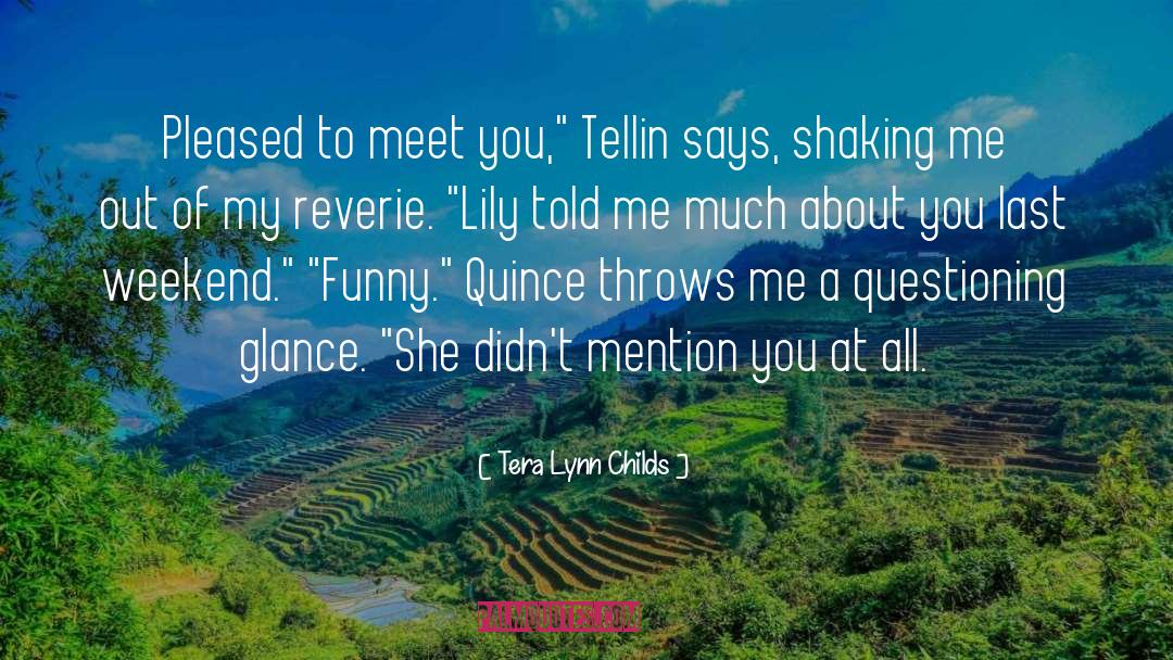 Tellin quotes by Tera Lynn Childs