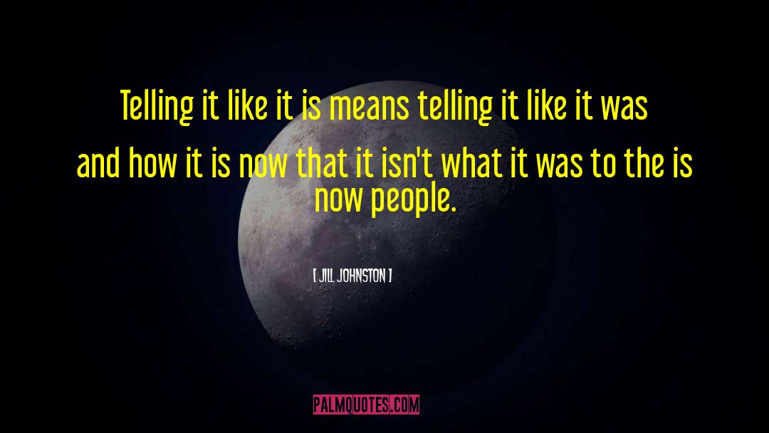 Telling It Like It Is quotes by Jill Johnston