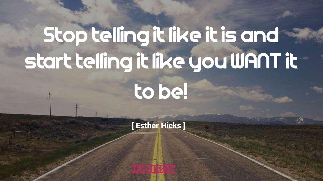 Telling It Like It Is quotes by Esther Hicks