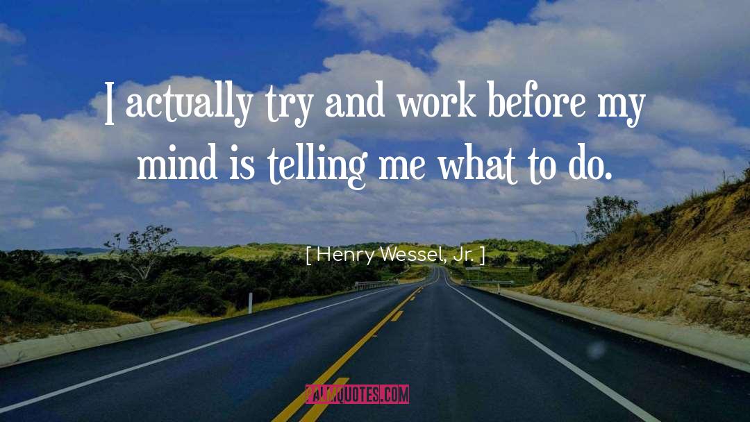 Telling Me What To Do quotes by Henry Wessel, Jr.