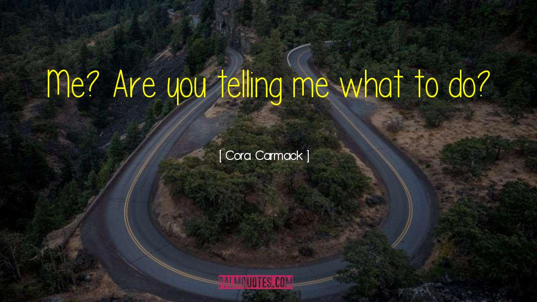 Telling Me What To Do quotes by Cora Carmack