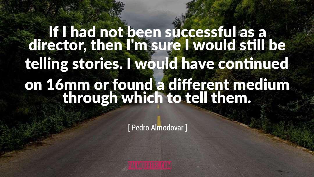 Telling Stories quotes by Pedro Almodovar