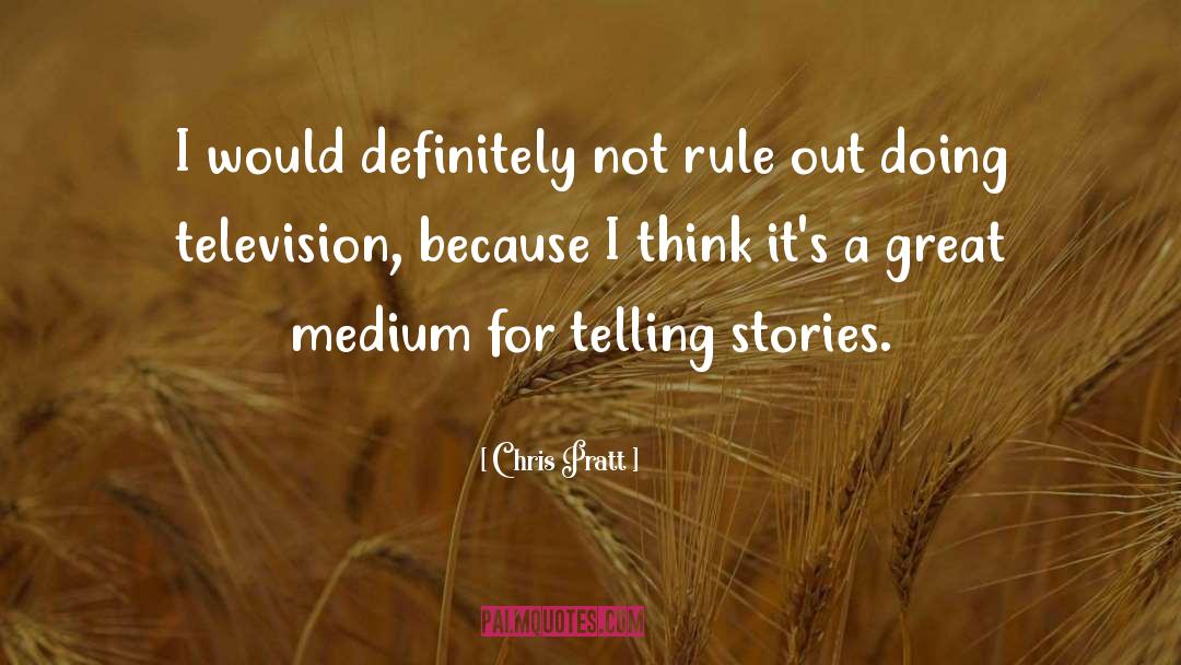 Telling Stories quotes by Chris Pratt