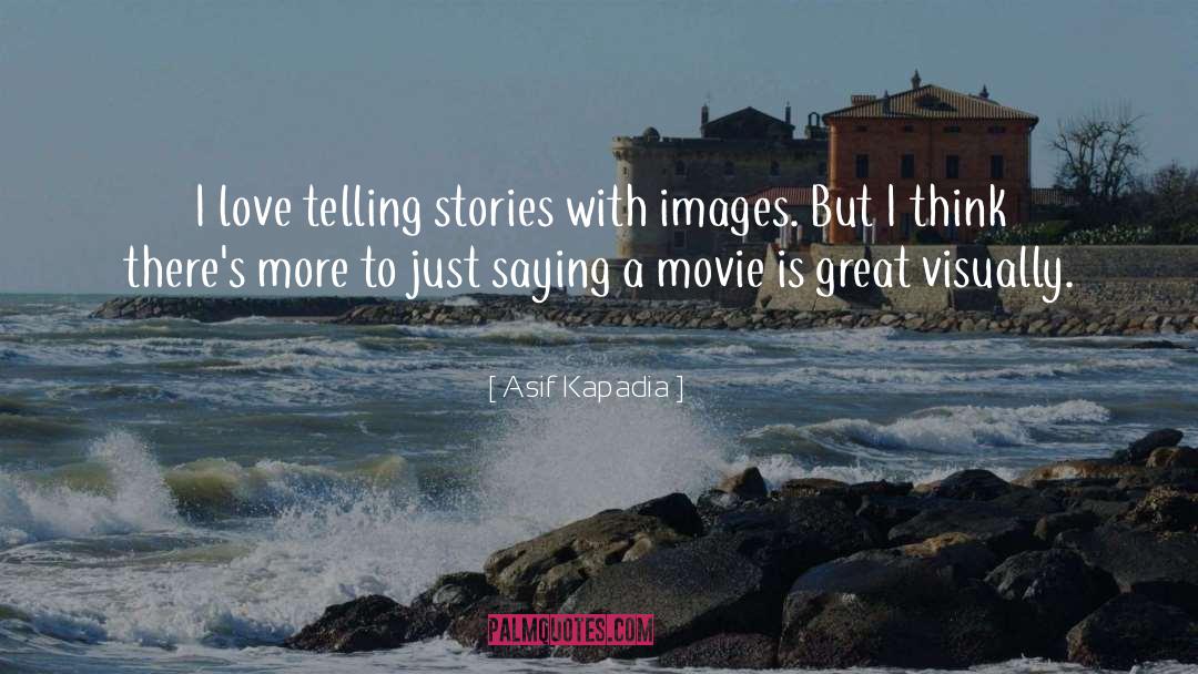 Telling Stories quotes by Asif Kapadia