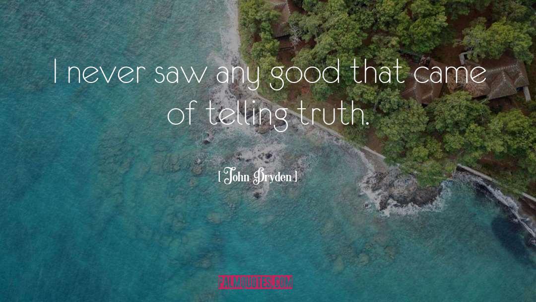 Telling Truth quotes by John Dryden