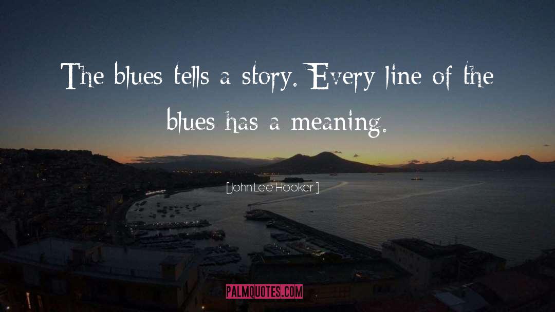 Tells A Story quotes by John Lee Hooker