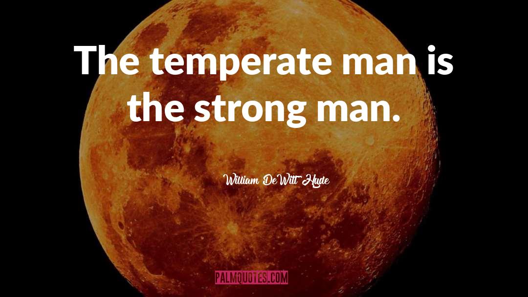 Temperate quotes by William DeWitt Hyde
