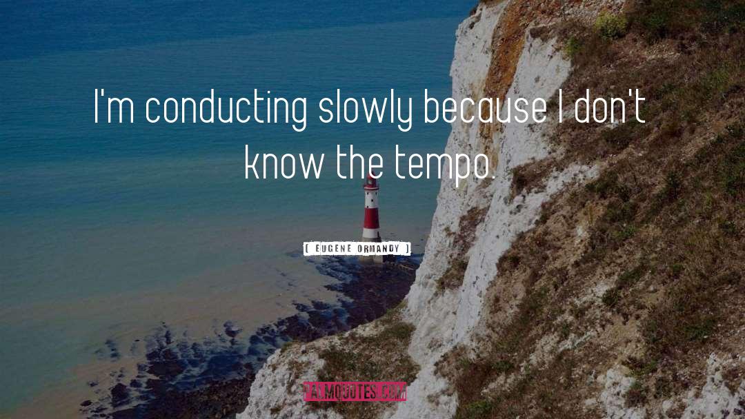 Tempo quotes by Eugene Ormandy