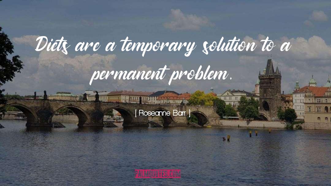 Temporary Condition quotes by Roseanne Barr