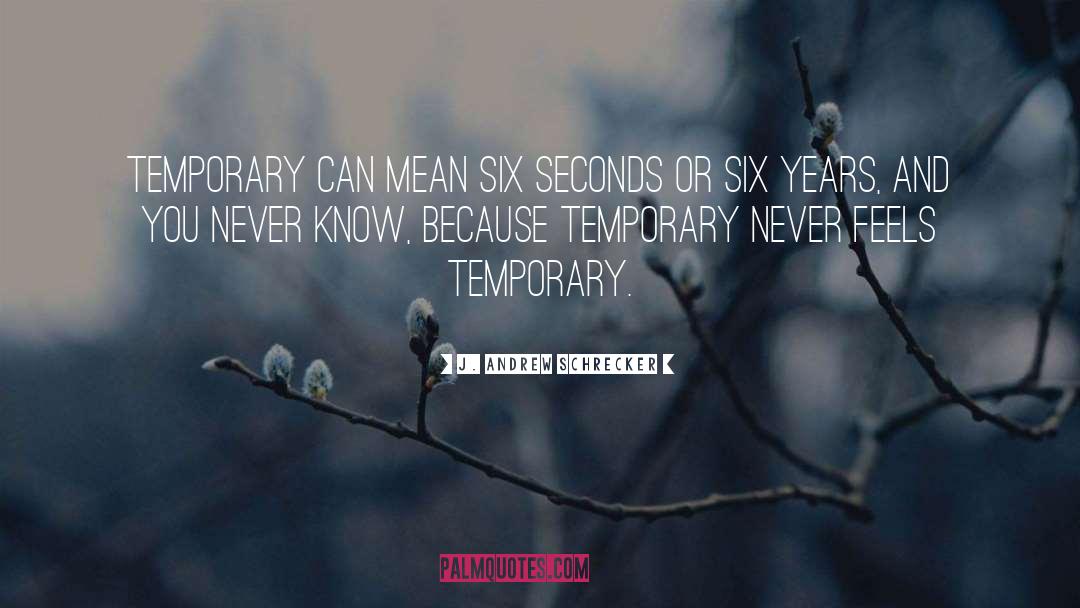Temporary Life quotes by J. Andrew Schrecker