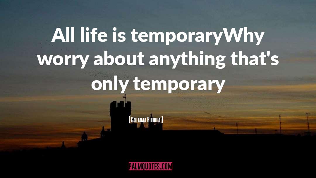 Temporary Life quotes by Gautama Buddha