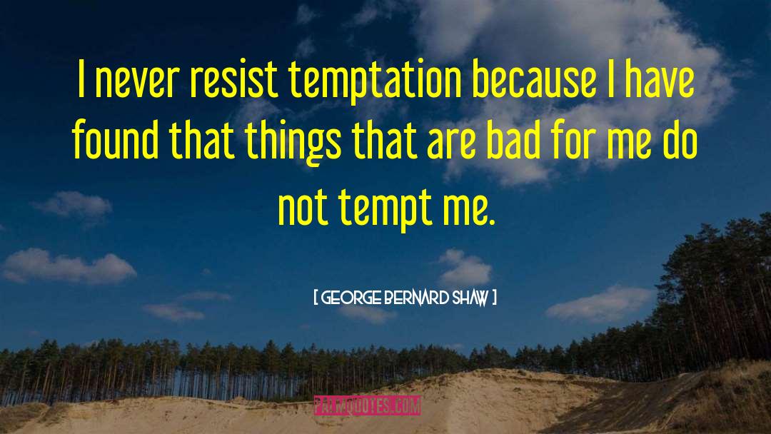 Tempt quotes by George Bernard Shaw